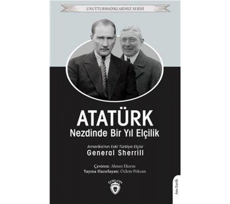 Atatürk Nezdinde Bir Yıl Elçilik - Unutturmadıklarımız Serisi Atatürk Nezdinde Bir Yıl Elçilik - Unutturmadıklarımız Serisi