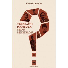Teşkilat-ı Mahsusa Nedir? Ne Değildir? Teşkilat-ı Mahsusa Nedir? Ne Değildir?