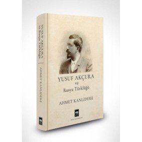Yusuf Akçura ve Rusya Türklüğü Yusuf Akçura ve Rusya Türklüğü