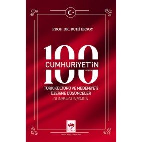 Cumhuriyet'in 100. Yılında Türk Kültürü ve Medeniyeti Üzerine Düşünceler Cumhuriyet'in 100. Yılında Türk Kültürü ve Medeniyeti Üzerine Düşünceler