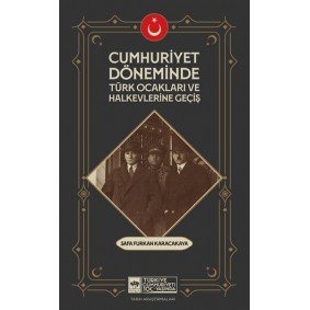 Cumhuriyet Döneminde Türk Ocakları Ve Halkevlerine Geçiş Cumhuriyet Döneminde Türk Ocakları Ve Halkevlerine Geçiş