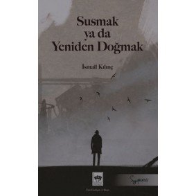 Susmak ya da Yeniden Doğmak Susmak ya da Yeniden Doğmak