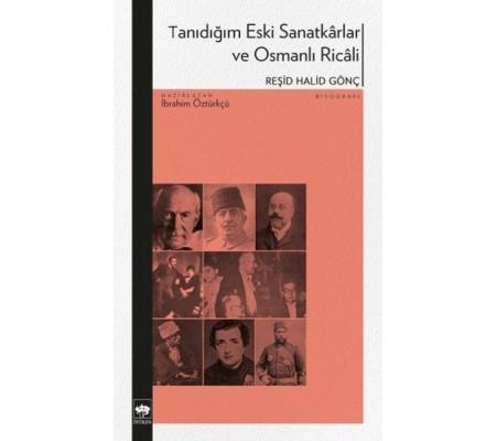 Tanıdığım Eski Sanatkârlar ve Osmanlı Ricâli