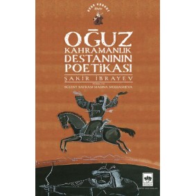 Oğuz Kahramanlık Destanının Poetikası Oğuz Kahramanlık Destanının Poetikası