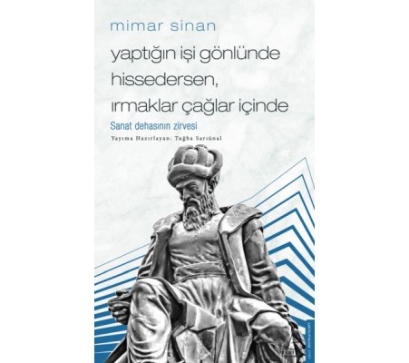 Mimar Sinan - Yaptığın İşi Gönlünde Hissedersen Irmaklar Çağlar İçinde