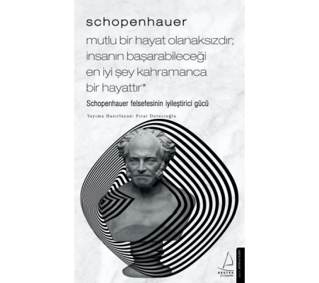 Schopenhauer-Mutlu Bir Hayat Olanaksızdır; İnsanın Başarabileceği En İyi Şey Kahramanca Bir Hayattır