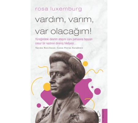 Rosa Luxemburg-Vardım, Varım, Var Olacağım!