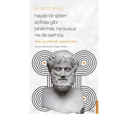 Aristoteles - Hayatı Bir Şölen Sofrası Gibi Bırakmalı, Ne Susuz Ne de Sarhoş