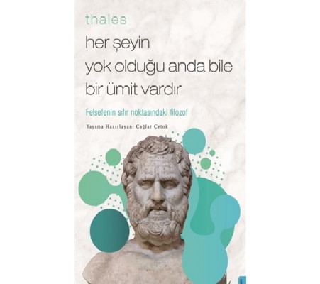 Thales  Her Şeyin Yok Olduğu Anda Bile Bir Ümit Vardır