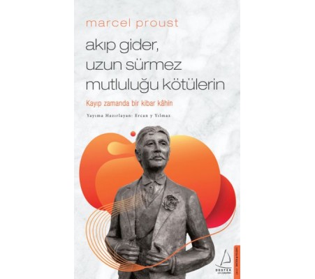 Marcel Proust - Akıp Gider, Uzun Sürmez Mutluluğu Kötülerin