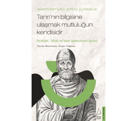 İskenderiyeli Philo Judaeus – Tanrı’nın Bilgisine Ulaşmak Mutluluğun Kendisidir