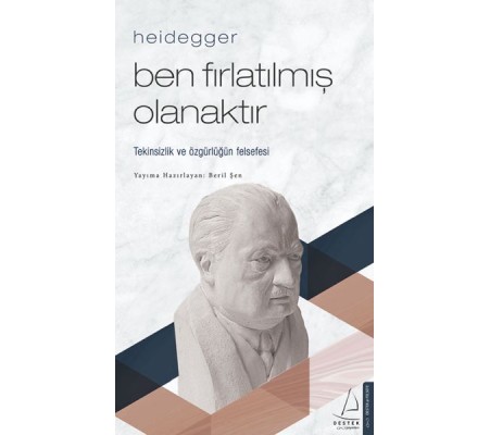 Heidegger – Ben Fırlatılmış Olanaktır