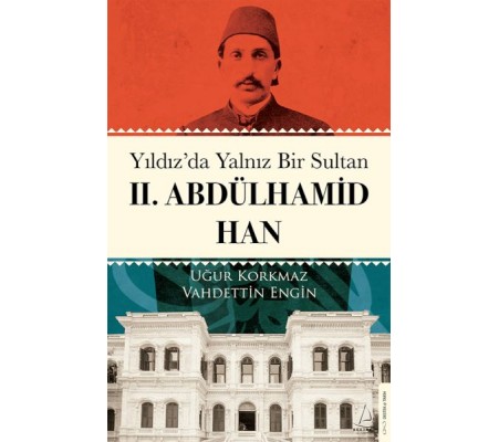 Yıldız’da Yalnız Bir Sultan II. Abdülhamid Han