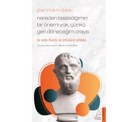 Parmenides/Nereden Başladığımın Bir Önemi Yok, Çünkü Geri Döneceğim Oraya