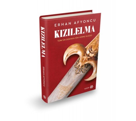 Kızılelma - Türk’ün Dünyaya Yön Verme Ülküsü (Ciltli)