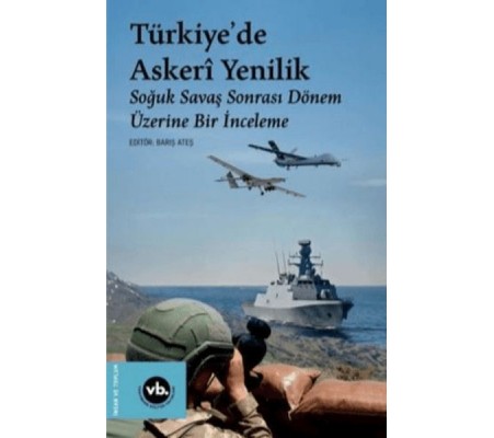 Türkiye'de Askeri Yenilik - Soğuk Savaş Sonrası Dönem Üzerine Bir İnceleme