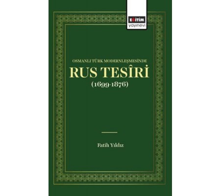 Osmanlı Türk Modernleşmesınde Rus Tesîrı (1699 1876)