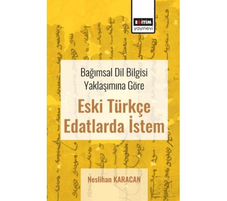 Bağımsal Dil Bilgisi Yaklaşımına Göre Eski Türkçe Edatlarda İstem