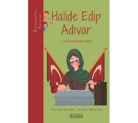 Kahramanlar Karavanı - Halide Edip Adıvar ve Kahverengi Valiz