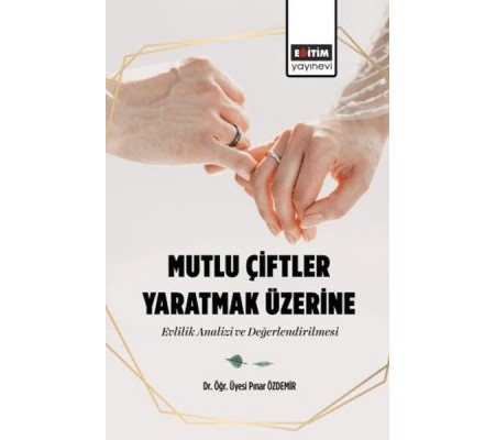 Mutlu Çiftler Yaratmak Üzerine-Evlilik Analizi Ve Değerlendirilmesi