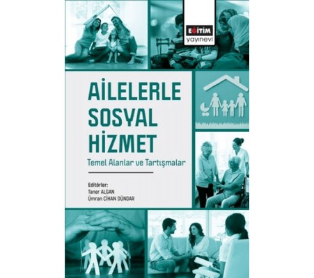 Ailelerle Sosyal Hizmet Temel Alanlar Ve Tartışmalar