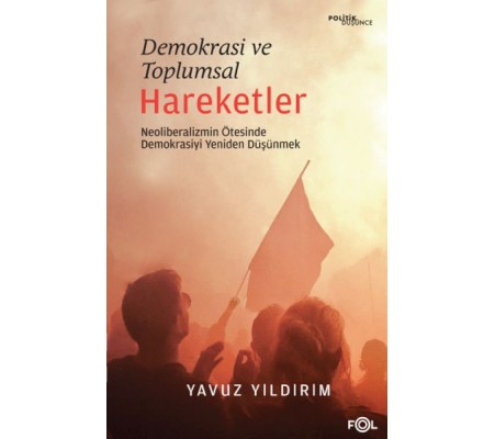 Demokrasi ve Toplumsal Hareketler –Neoliberalizmin Ötesinde Demokrasiyi Yeniden Düşünmek