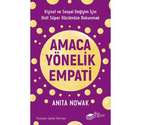 Amaca Yönelik Empati: Kişisel ve Sosyal Değişim İçin Gizli Süper Gücümüze Dokunmak