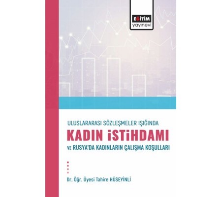 Uluslararası Sözleşmeler Işığında Kadın İstihdamı Ve Rusya’Dakadınların Çalışma Koşulları