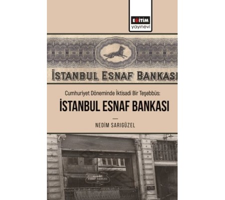 Cumhuriyet Döneminde İktisadi Bir Teşebbüs: İstanbul Esnaf Bankası