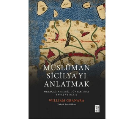 Müslüman Sicilyayı Anlatmak Ortaçağ Akdeniz Dünyasında Savaş ve Barış