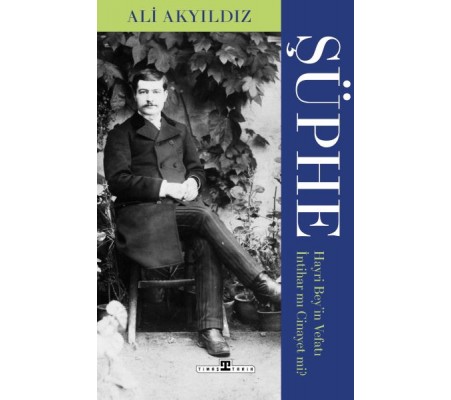 Şüphe: Hayri Bey'in Vefatı İntihar mı Cinayet mi?