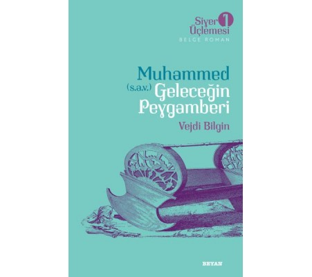 Siyer Üçlemesi 1 - Belge Roman Muhammed (S.A.V.)  Geleceğin Peygamberi