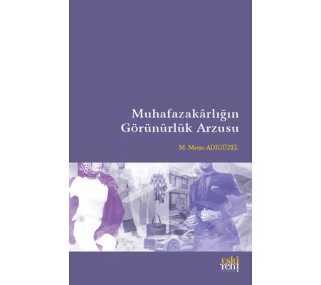 Muhafazakarlığın Görünürlük Arzusu