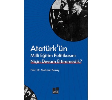 Atatürk’ün Milli Eğitim Politikasını Niçin Devam Ettiremedik?