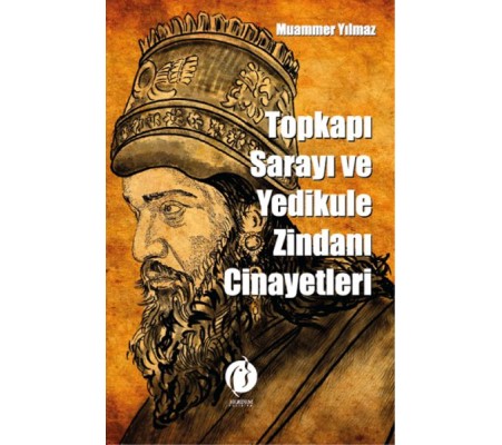 Topkapi Sarayi Ve Yedikule Zindani Cinayetleri