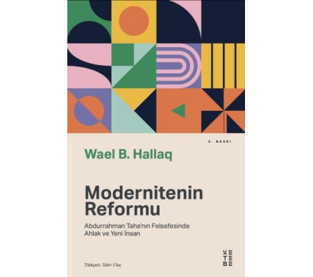 Modernitenin Reformu - Abdurrahman Taha’nın Felsefesinde Ahlak ve Yeni İnsan