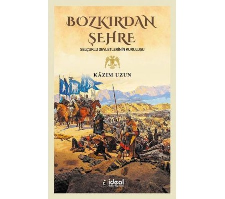 Bozkırdan Şehre - Selçuklu Devletlerinin Kuruluşu