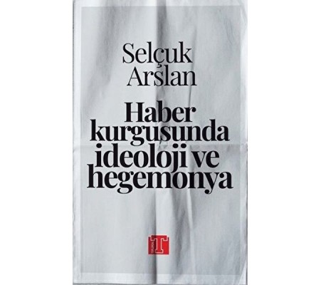 Haber Kurgusunda İdeoloji ve Hegemonya