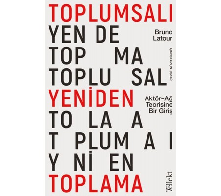 Toplumsalı Yeniden Toplama: Aktör-Ağ Teorisine Bir Giriş