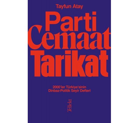 Parti, Cemaat, Tarikat - 2000’ler Türkiye’sinin Dinbaz-Politik Seyir Defteri