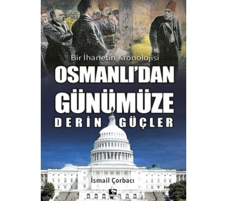 Osmanlı'dan Günümüze Derin Güçler - Bir İhanetin Kronolojisi