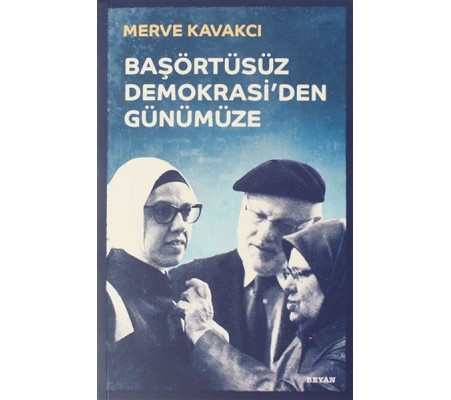 Başörtüsüz Demokrasi'den Günümüze