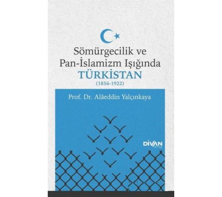 Sömürgecilik ve Pan-İslamizm Işığında Türkistan (1856-1922)