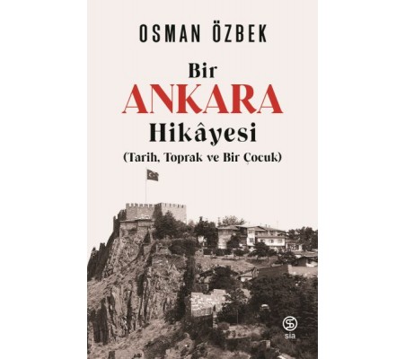 Bir Ankaras Hikayesi (Tarih, Toprak ve Bir Çocuk)