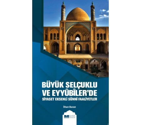 Büyük Selçuklu ve Eyyübiler'de Siyaset Eksenli Sünni Faaliyetler