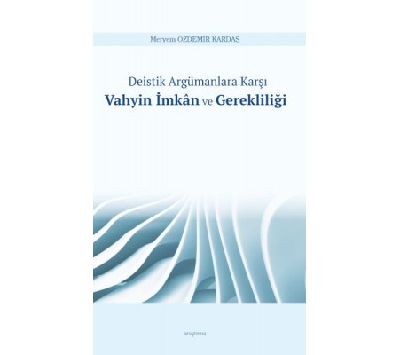 Deistik Argümanlara Karşı Vahyin İmkân ve Gerekliliği