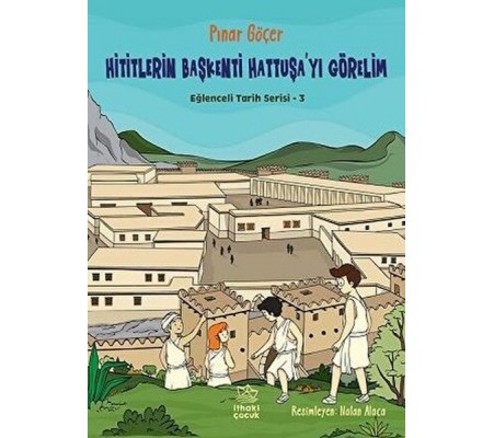 Hititlerin Başkenti Hattuşa'yı Görelim - Eğlenceli Tarih Serisi 3