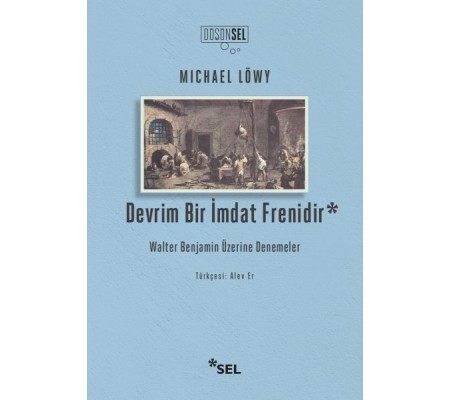 Devrim Bir İmdat Frenidir: Walter Benjamin Üzerine Denemeler