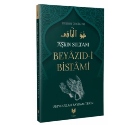 Beyazıd-i Bistami - Aşkın Sultanı Hidayet Öncüleri 4