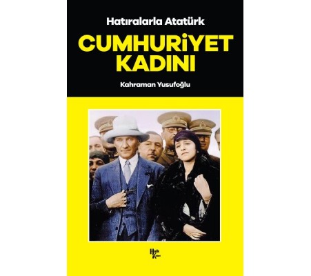 Cumhuriyet Kadını - Hatıralarla Atatürk